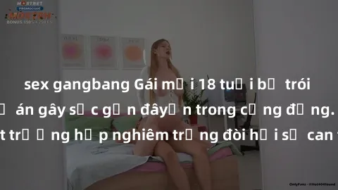sex gangbang Gái mới 18 tuổi bị trói và bị hiếp dâm: Vụ án gây sốc gần đâyến trong cộng đồng. Đây là một trường hợp nghiêm trọng đòi hỏi sự can thiệp mạnh mẽ từ phía công lý.