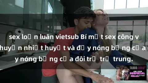sex loạn luân vietsub Bí mật sex công viên: Những câu chuyện nhiệt huyết và đầy nóng bỏng của đôi trẻ trẻ trung.