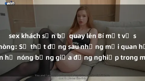sex khách sạn bị quay lén Bí mật về sex nhân viên văn phòng: Sự thật đằng sau những mối quan hệ nóng bỏng giữa đồng nghiệp trong môi trường làm việc.