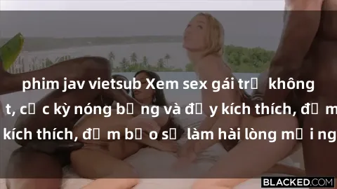phim jav vietsub Xem sex gái trẻ không che hấp dẫn nhất, cực kỳ nóng bỏng và đầy kích thích, đảm bảo sẽ làm hài lòng mọi người!