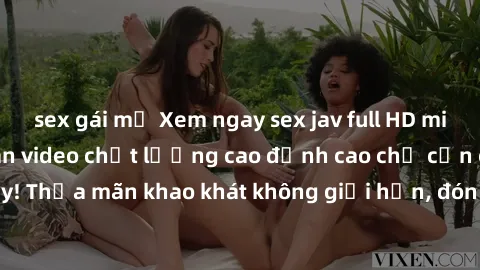 sex gái mỹ Xem ngay sex jav full HD miễn phí - Hàng ngàn video chất lượng cao đỉnh cao chỉ cần click vào ngay! Thỏa mãn khao khát không giới hạn, đón chờ những trải nghiệm mới lạ!