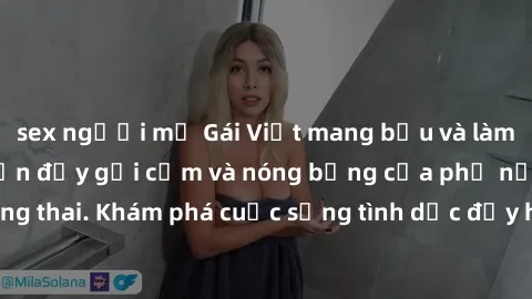 sex người mỹ Gái Việt mang bầu và làm tình: Màn trình diễn đầy gợi cảm và nóng bỏng của phụ nữ mang thai. Khám phá cuộc sống tình dục đầy hấp dẫn và mới lạ của họ!