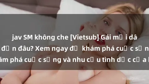jav SM không che [Vietsub] Gái mại dâm châu Á hấp dẫn đến đâu? Xem ngay để khám phá cuộc sống và nhu cầu tình dục của họ!