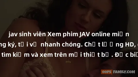 jav sinh viên Xem phim JAV online miễn phí không cần đăng ký, tải về nhanh chóng. Chất lượng HD, dễ dàng tìm kiếm và xem trên mọi thiết bị. Đặc biệt, không quảng cáo làm phiền.