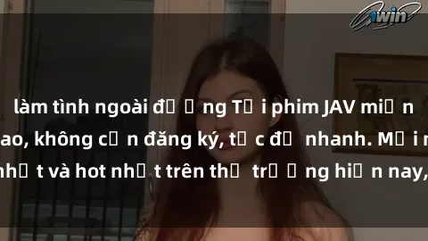 làm tình ngoài đường Tải phim JAV miễn phí chất lượng cao, không cần đăng ký, tốc độ nhanh. Mới nhất và hot nhất trên thị trường hiện nay, cập nhật hàng ngày.