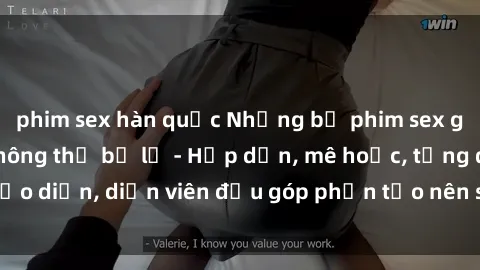 phim sex hàn quốc Những bộ phim sex gái già đỉnh cao không thể bỏ lỡ - Hấp dẫn, mê hoặc, từng đạo diễn, diễn viên đều góp phần tạo nên sự hấp dẫn, kích thích.
