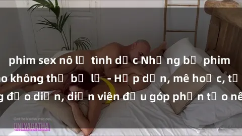 phim sex nô lệ tình dục Những bộ phim sex gái già đỉnh cao không thể bỏ lỡ - Hấp dẫn, mê hoặc, từng đạo diễn, diễn viên đều góp phần tạo nên sự hấp dẫn, kích thích.