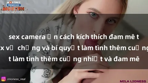 sex camera ẩn cách kích thích đam mê trong hôn nhân: Sex vợ chồng và bí quyết làm tình thêm cuồng nhiệt và đam mê