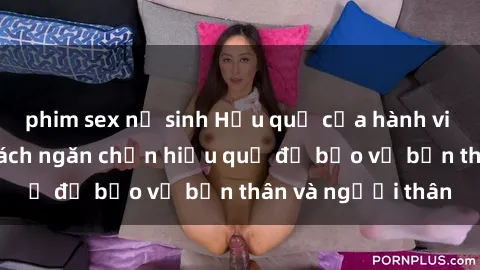 phim sex nữ sinh Hậu quả của hành vi bạo dâm sex và cách ngăn chặn hiệu quả để bảo vệ bản thân và người thân