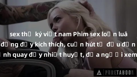 sex thư ký việt nam Phim sex loạn luân Nhật Bản: Hành động đầy kích thích, cuốn hút từ đầu đến cuối. Những cảnh quay đầy nhiệt huyết, đưa người xem vào thế giới độc đáo của tình thân. Đừng bỏ lỡ!