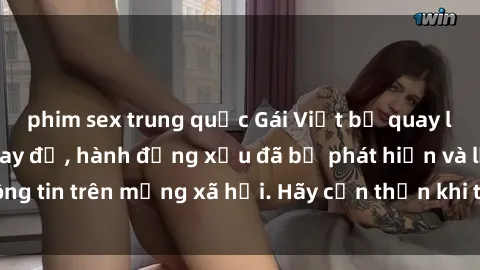 phim sex trung quốc Gái Việt bị quay lén trong phòng thay đồ, hành động xấu đã bị phát hiện và lộ thông tin trên mạng xã hội. Hãy cẩn thận khi thay đồ ở nơi công cộng!