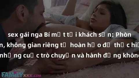 sex gái nga Bí mật tại khách sạn: Phòng quay lén khép kín, không gian riêng tư hoàn hảo để thực hiện những cuộc trò chuyện và hành động không bị người khác phát hiện.