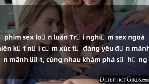 phim sex loạn luân Trải nghiệm sex ngoài trời: Khi thiên nhiên kết nối cảm xúc từ đáng yêu đến mãnh liệt, cùng nhau khám phá sự hứng khởi và thú vị.