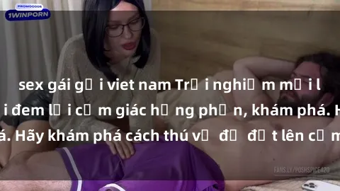 sex gái gọi viet nam Trải nghiệm mới lạ: Sex trong xe hơi đem lại cảm giác hưng phấn, khám phá. Hãy khám phá cách thú vị để đốt lên cảm xúc trong cuộc tình!