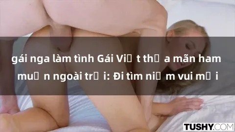 gái nga làm tình Gái Việt thỏa mãn ham muốn ngoài trời: Đi tìm niềm vui mới
