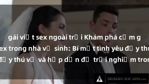 gái việt sex ngoài trời Khám phá cảm giác mới mẻ với sex trong nhà vệ sinh: Bí mật tình yêu đầy thú vị và hấp dẫn để trải nghiệm trong đêm hôm nay!
