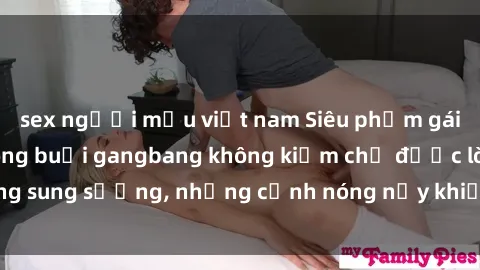 sex người mẫu việt nam Siêu phẩm gái Việt tham gia trong buổi gangbang không kiềm chế được lòng sung sướng, những cảnh nóng nảy khiến ai cũng phải mãn nhãn
