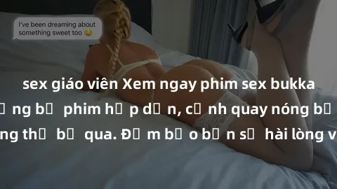sex giáo viên Xem ngay phim sex bukkake hàng đầu với những bộ phim hấp dẫn, cảnh quay nóng bỏng không thể bỏ qua. Đảm bảo bạn sẽ hài lòng với trải nghiệm mới lạ này!