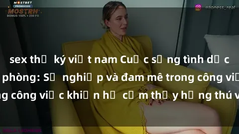 sex thư ký việt nam Cuộc sống tình dục của nhân viên văn phòng: Sự nghiệp và đam mê trong công việc khiến họ cảm thấy hứng thú với tình dục?