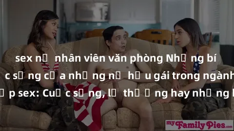 sex nữ nhân viên văn phòng Những bí mật đằng sau cuộc sống của những nữ hầu gái trong ngành công nghiệp sex: Cuộc sống, lẽ thường hay những khó khăn mà họ phải đối mặt.