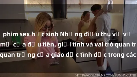 phim sex học sinh Những điều thú vị về sex ở Bắc Âu: Sự mở cửa đầu tiên, giới tính và vai trò quan trọng của giáo dục tình dục trong các quốc gia này.