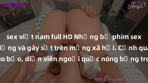sex việt nam full HD Những bộ phim sex ngoại quốc nổi tiếng và gây sốt trên mạng xã hội. Cảnh quay táo bạo, diễn viên ngoại quốc nóng bỏng trong các tác phẩm đỉnh cao.