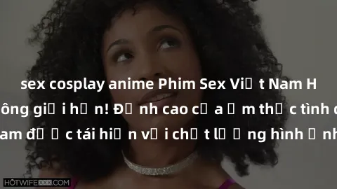 sex cosplay anime Phim Sex Việt Nam HD - Xem ngay và không giới hạn! Đỉnh cao của ẩm thực tình dục Việt Nam được tái hiện với chất lượng hình ảnh sắc nét. Hãy thưởng thức ngay!