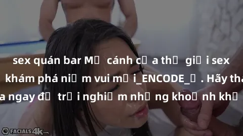 sex quán bar Mở cánh cửa thế giới sex MILF Việt Nam để khám phá niềm vui mới_ENCODE_. Hãy tham gia ngay để trải nghiệm những khoảnh khắc đầy kích thích và đam mê.