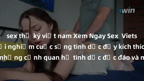 sex thư ký việt nam Xem Ngay Sex  Vietsub Full HD - Cùng trải nghiệm cuộc sống tình dục đầy kích thích với những cảnh quan hệ tình dục độc đáo và mãnh liệt trong bộ phim này!