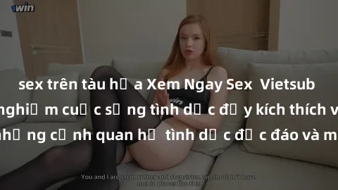 sex trên tàu hỏa Xem Ngay Sex  Vietsub Full HD - Cùng trải nghiệm cuộc sống tình dục đầy kích thích với những cảnh quan hệ tình dục độc đáo và mãnh liệt trong bộ phim này!